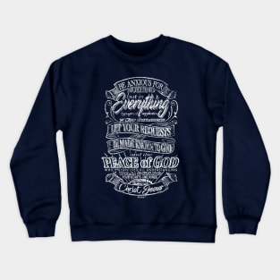 Be anxious for nothing - Peace of God - Philippians 4:6-7 Crewneck Sweatshirt